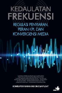 Kedaulatan Frekuensi Regulasi Penyiaran, Peran KPI dan Konvergensi Media